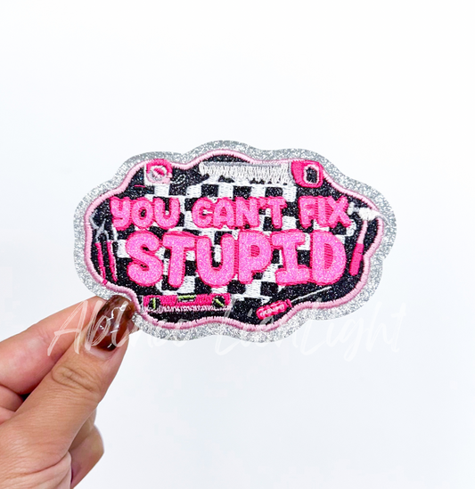You Cant Fix Stupid Glitter Embroidery Patch